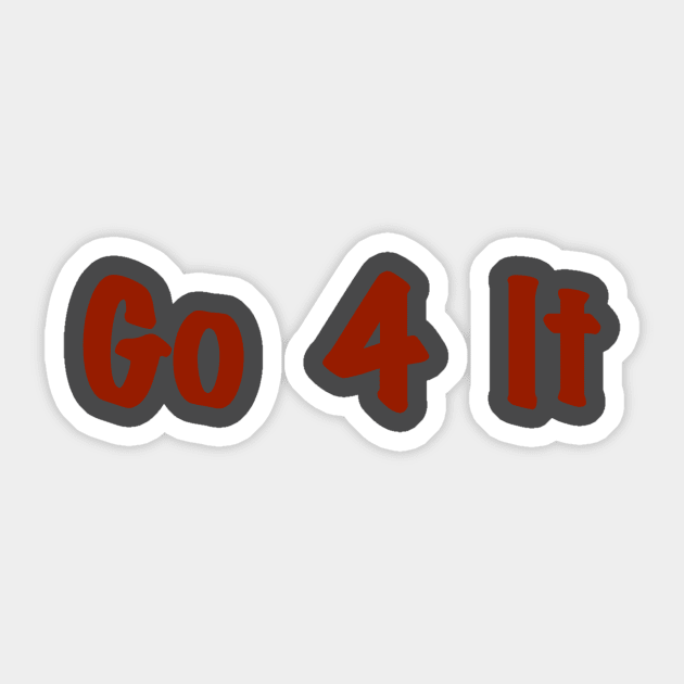 Go 4 It T-Shirt and More Sticker by Miss Santa's Store